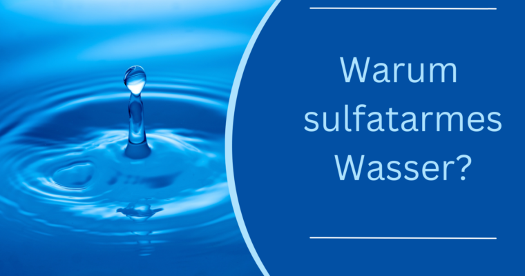 Warum sulfatarmes Wasser?